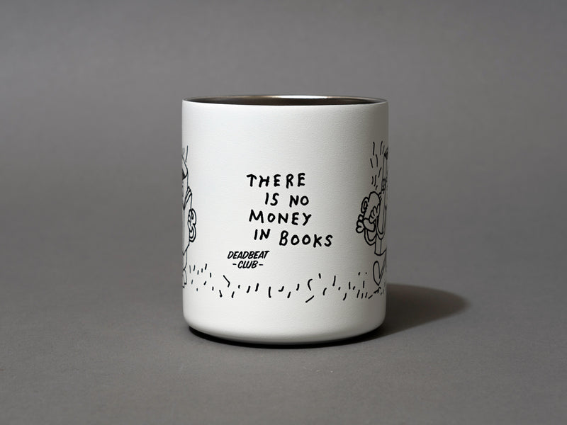 Close up graphic tagline, "There is no money in books". Insulated coffee cups featuring wrap-around illustrations by artist Stefan Marx. A book drinking a cup of coffee and a coffee mug reading a book. "There's no money in books." "Deadbeat Club Coffee" "Deadbeat Club"